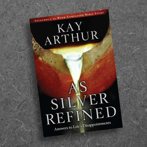 As Silver Refined: Answers to Life's Disappointments, by Kay Arthur