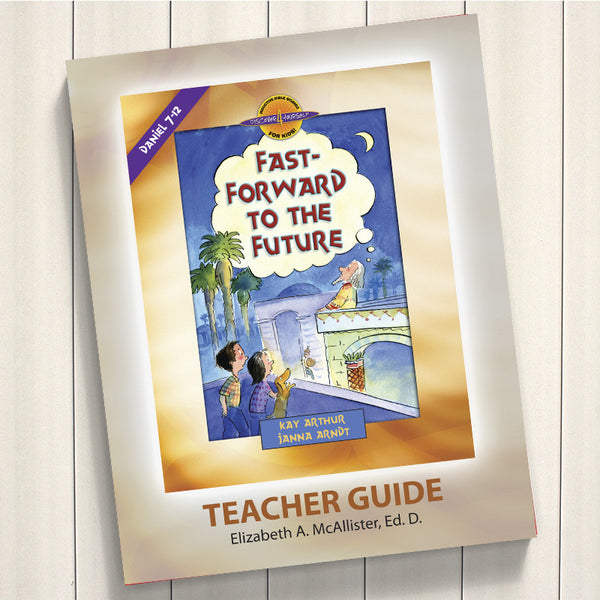 FAST FORWARD TO THE FUTURE (DANIEL 7-12)-D4Y TEACHERS GUIDE