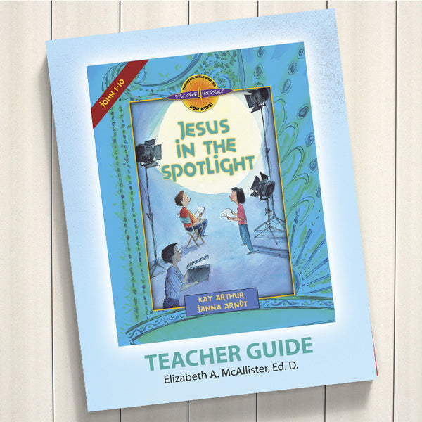 JESUS IN THE SPOTLIGHT (JOHN 1-10)-D4Y TEACHER'S GUIDE
