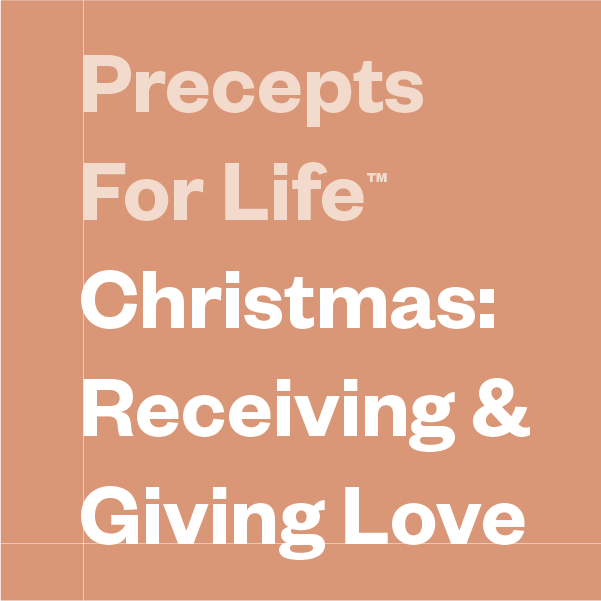 Precepts For Life™ Christmas: Receiving & Giving Love