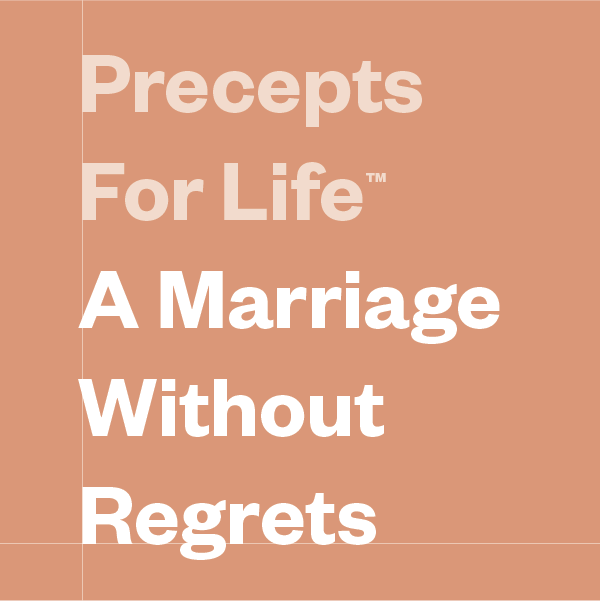 Precepts For Life™ A Marriage Without Regrets