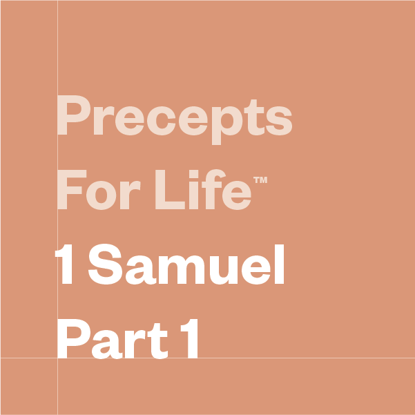 Precepts For Life™ 1 Samuel Part 1