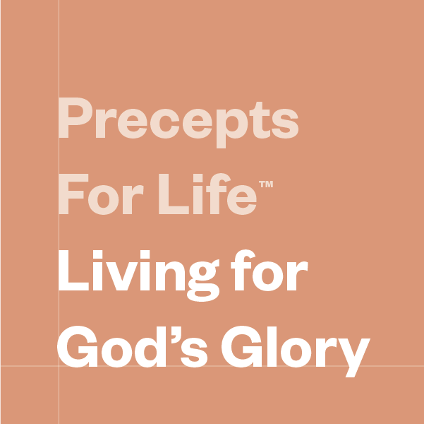 Precepts For Life™ Living for God's Glory