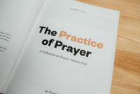 The Practice of Prayer: A Collection on Prayer, Volume Four