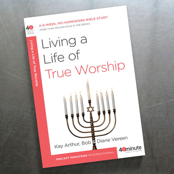 LIVING A LIFE OF TRUE WORSHIP (40 MIN STUDY)