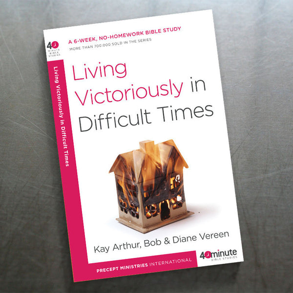 LIVING VICTORIOUSLY IN DIFFICULT TIMES (40 MIN STUDY)