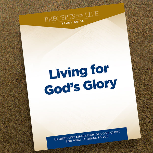 LIVING FOR GOD'S GLORY-PDF-PRECEPTS FOR LIFE STUDY GUIDE-DOW