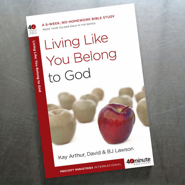 LIVING LIKE YOU BELONG TO GOD (40 MIN STUDY)