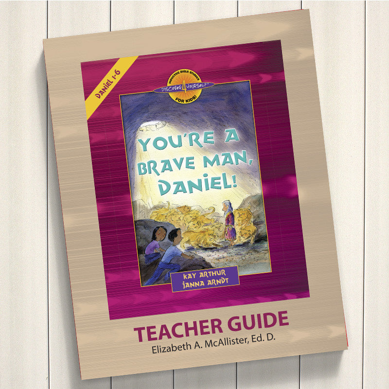 YOU'RE A BRAVE MAN, DANIEL! (DANIEL 1-6)-D4Y TEACHER'S GUIDE