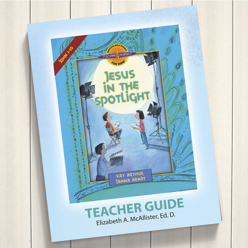 JESUS IN THE SPOTLIGHT (JOHN 1-10)-D4Y TEACHER'S GUIDE
