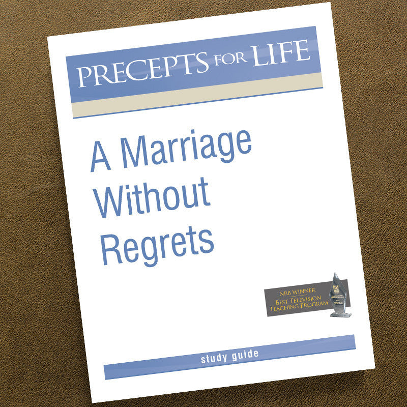 A MARRIAGE WITHOUT REGRETS-PRECEPTS FOR LIFE STUDY GUIDE