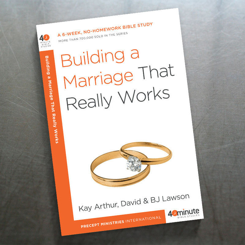 BUILDING A MARRIAGE THAT REALLY WORKS (40 MIN STUDY)